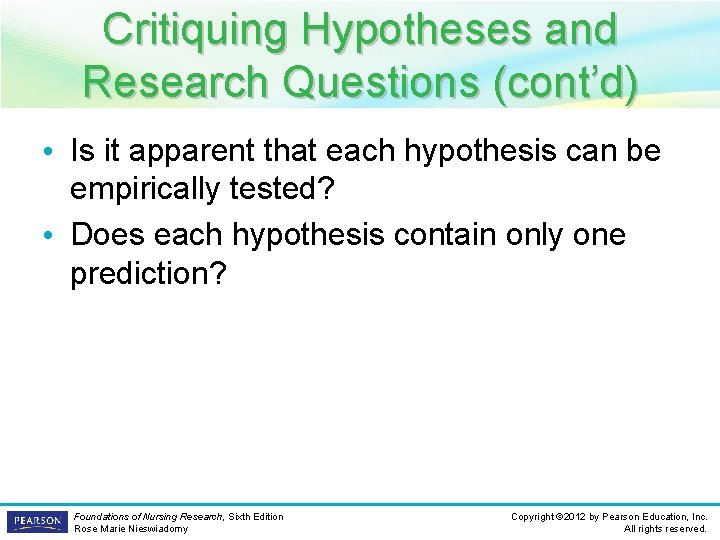 Critiquing Hypotheses and Research Questions (cont’d) • Is it apparent that each hypothesis can