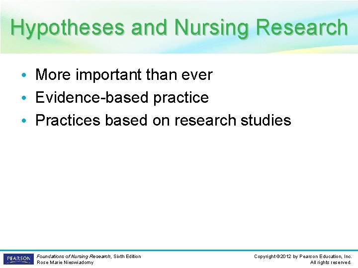 Hypotheses and Nursing Research • More important than ever • Evidence-based practice • Practices