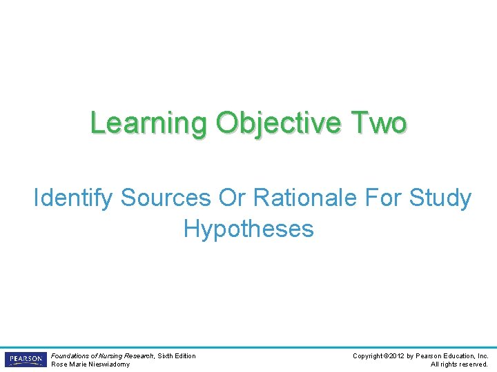 Learning Objective Two Identify Sources Or Rationale For Study Hypotheses Foundations of Nursing Research,
