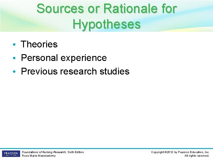 Sources or Rationale for Hypotheses • Theories • Personal experience • Previous research studies