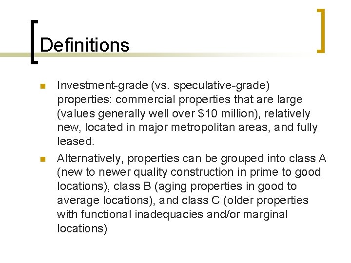 Definitions n n Investment-grade (vs. speculative-grade) properties: commercial properties that are large (values generally