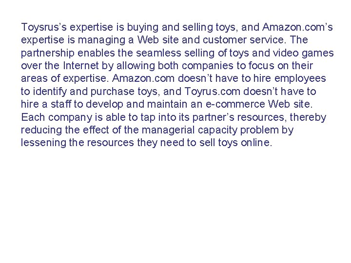 Toysrus’s expertise is buying and selling toys, and Amazon. com’s expertise is managing a