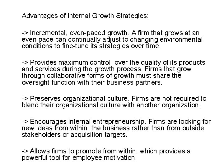 Advantages of Internal Growth Strategies: -> Incremental, even-paced growth. A firm that grows at