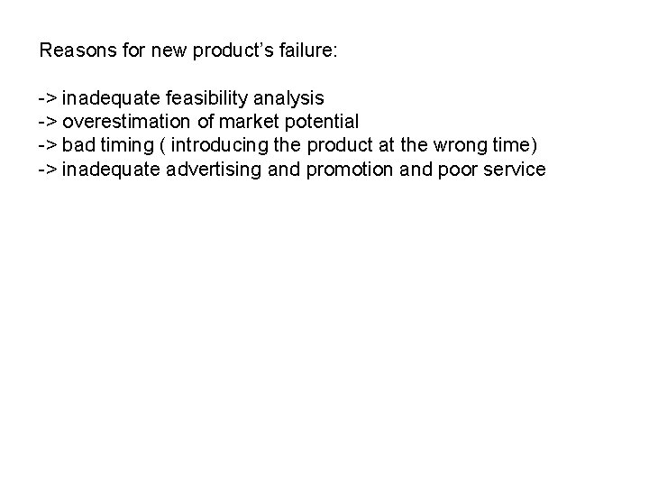 Reasons for new product’s failure: -> inadequate feasibility analysis -> overestimation of market potential