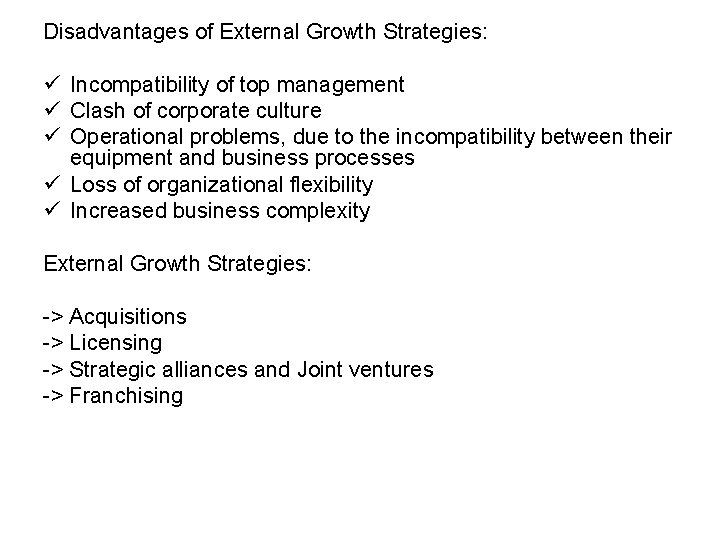 Disadvantages of External Growth Strategies: ü Incompatibility of top management ü Clash of corporate