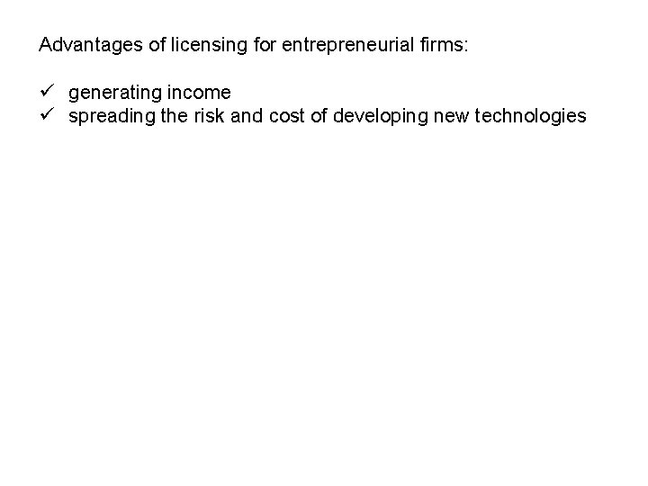 Advantages of licensing for entrepreneurial firms: ü generating income ü spreading the risk and