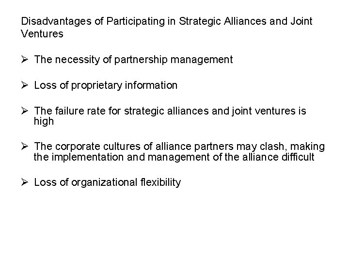 Disadvantages of Participating in Strategic Alliances and Joint Ventures Ø The necessity of partnership