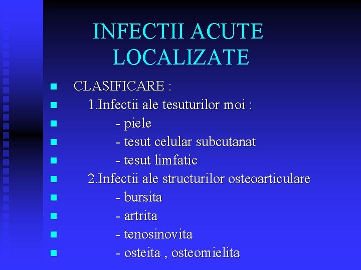 INFECTII ACUTE LOCALIZATE n n n n n CLASIFICARE : 1. Infectii ale tesuturilor INFECTII ACUTE LOCALIZATE n n n n n CLASIFICARE : 1. Infectii ale tesuturilor
