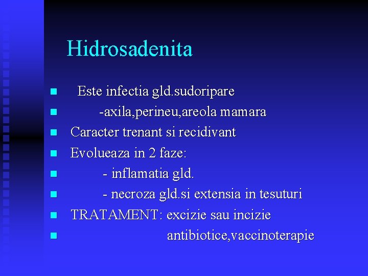 Hidrosadenita n n n n Este infectia gld. sudoripare -axila, perineu, areola mamara Caracter Hidrosadenita n n n n Este infectia gld. sudoripare -axila, perineu, areola mamara Caracter
