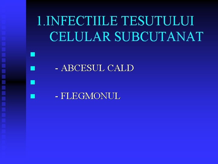1. INFECTIILE TESUTULUI CELULAR SUBCUTANAT n n - ABCESUL CALD n n - FLEGMONUL 1. INFECTIILE TESUTULUI CELULAR SUBCUTANAT n n - ABCESUL CALD n n - FLEGMONUL
