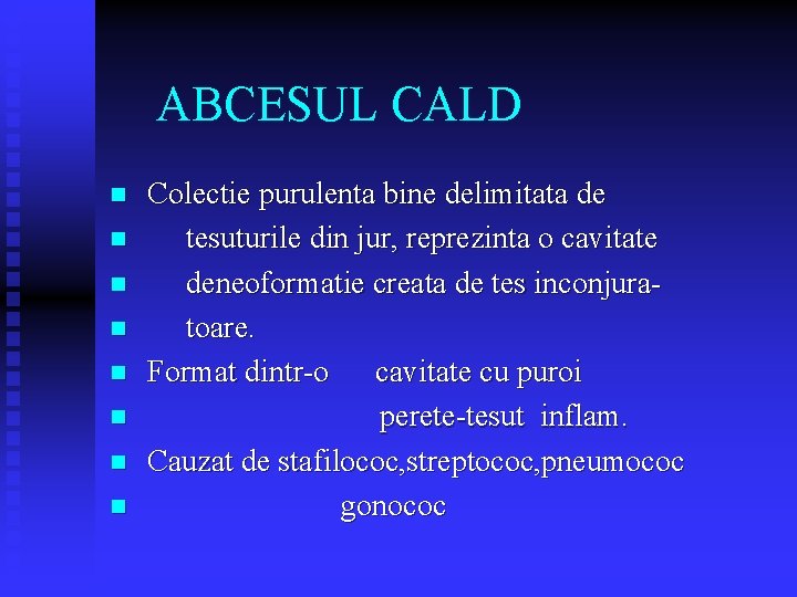 ABCESUL CALD n n n n Colectie purulenta bine delimitata de tesuturile din jur, ABCESUL CALD n n n n Colectie purulenta bine delimitata de tesuturile din jur,