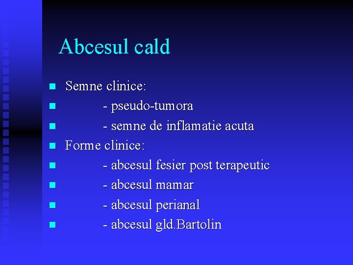 Abcesul cald n n n n Semne clinice: - pseudo-tumora - semne de inflamatie Abcesul cald n n n n Semne clinice: - pseudo-tumora - semne de inflamatie