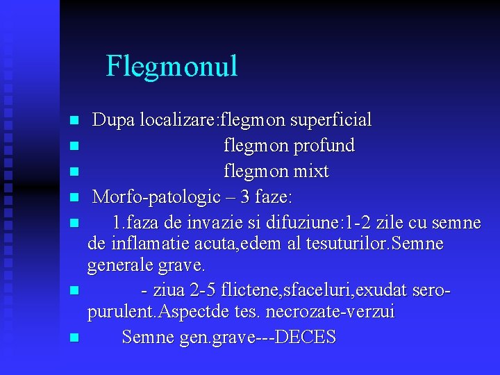 Flegmonul n n n n Dupa localizare: flegmon superficial flegmon profund flegmon mixt Morfo-patologic Flegmonul n n n n Dupa localizare: flegmon superficial flegmon profund flegmon mixt Morfo-patologic