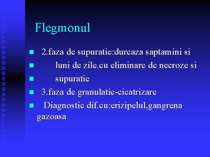 Flegmonul 2. faza de supuratie: dureaza saptamini si n luni de zile. cu eliminare Flegmonul 2. faza de supuratie: dureaza saptamini si n luni de zile. cu eliminare