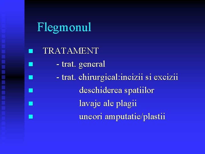 Flegmonul n n n TRATAMENT - trat. general - trat. chirurgical: incizii si excizii Flegmonul n n n TRATAMENT - trat. general - trat. chirurgical: incizii si excizii