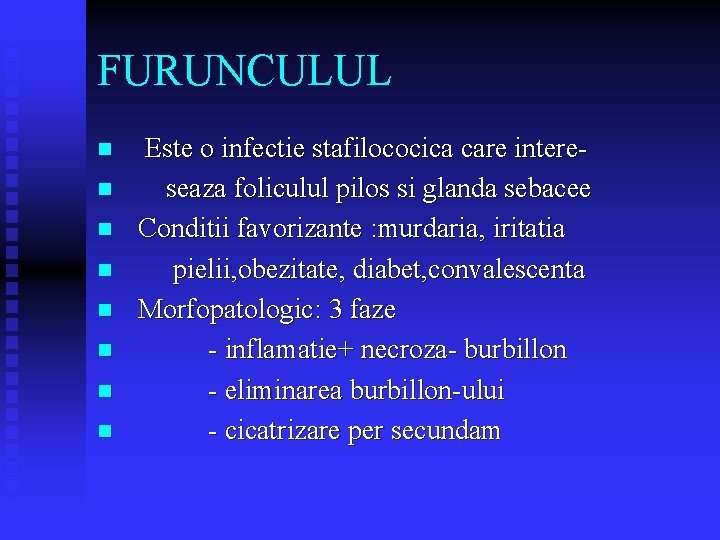 FURUNCULUL n n n n Este o infectie stafilococica care intereseaza foliculul pilos si FURUNCULUL n n n n Este o infectie stafilococica care intereseaza foliculul pilos si