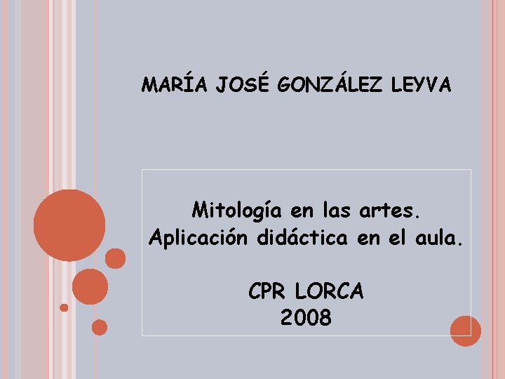 MARÍA JOSÉ GONZÁLEZ LEYVA Mitología en las artes. Aplicación didáctica en el aula. CPR