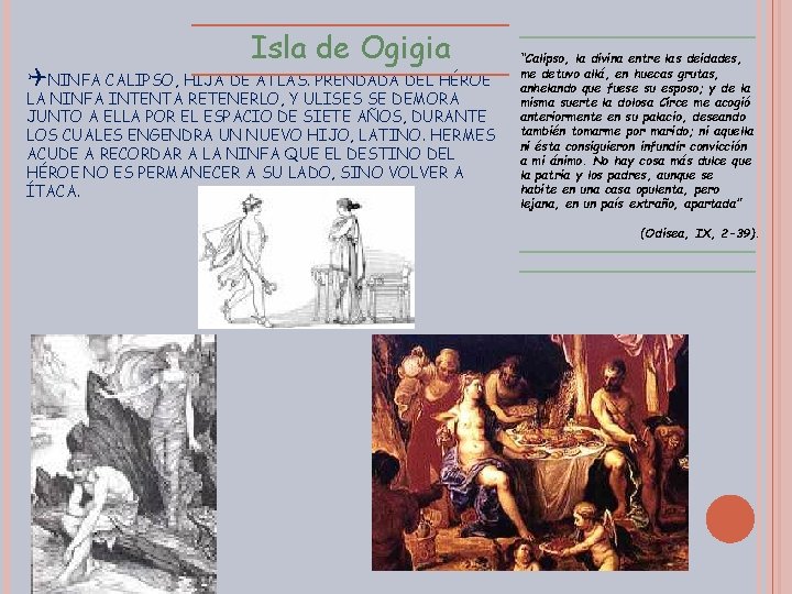 Isla de Ogigia QNINFA CALIPSO, HIJA DE ATLAS. PRENDADA DEL HÉROE LA NINFA INTENTA