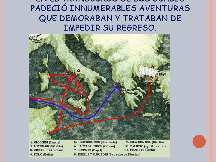 EN EL TRANSCURSO DE LOS CUALES PADECIÓ INNUMERABLES AVENTURAS QUE DEMORABAN Y TRATABAN DE