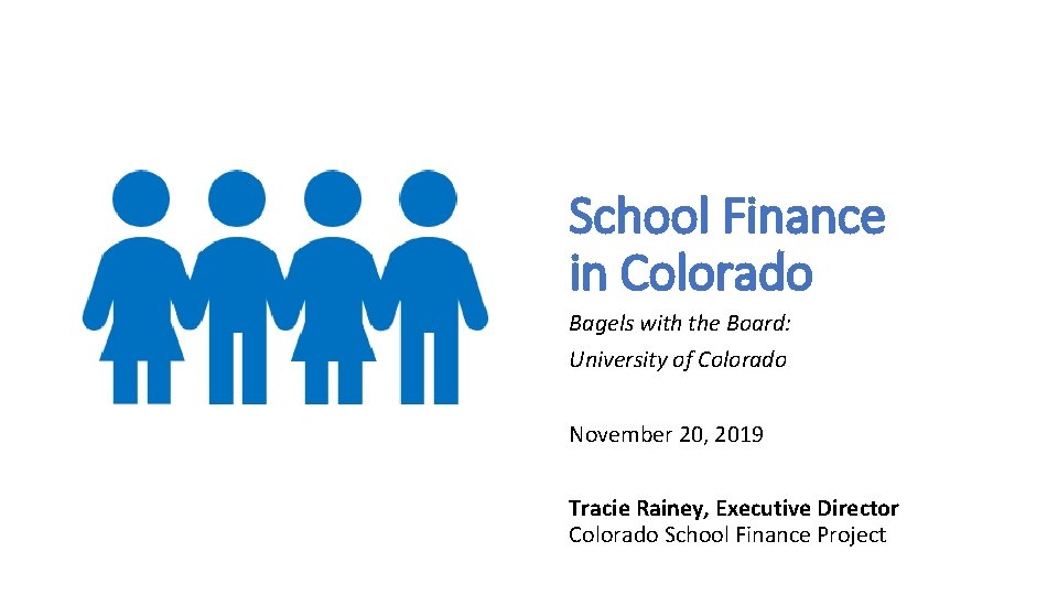  School Finance in Colorado Bagels with the Board: University of Colorado November 20,