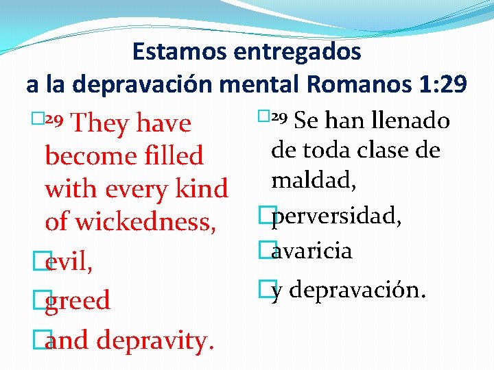 Estamos entregados a la depravación mental Romanos 1: 29 � 29 Se han llenado