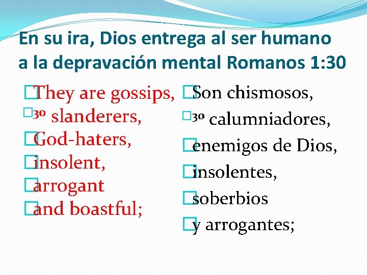 En su ira, Dios entrega al ser humano a la depravación mental Romanos 1: