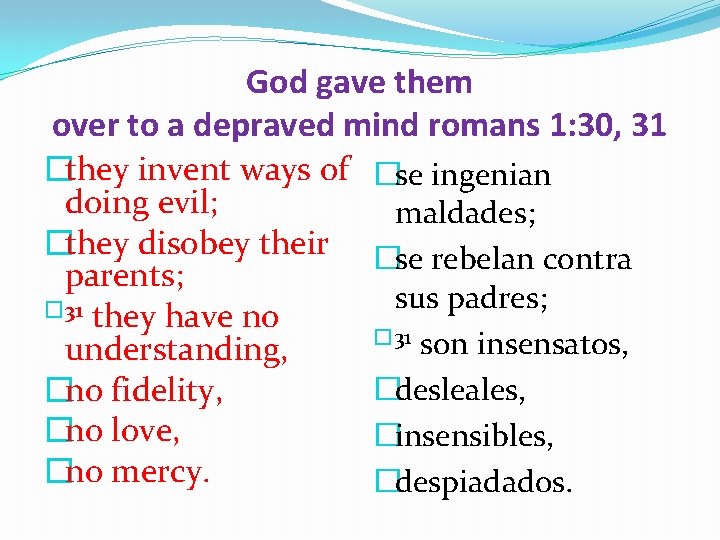 God gave them over to a depraved mind romans 1: 30, 31 �they invent
