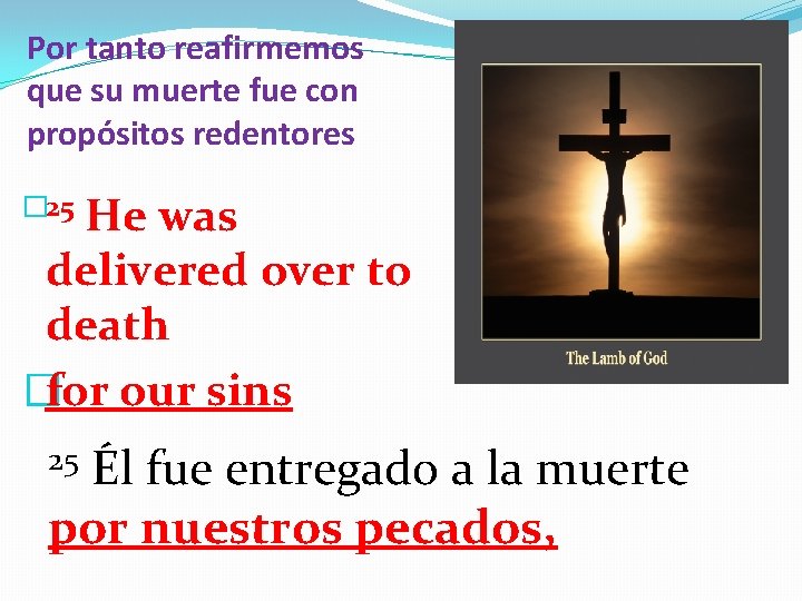 Por tanto reafirmemos que su muerte fue con propósitos redentores � 25 He was