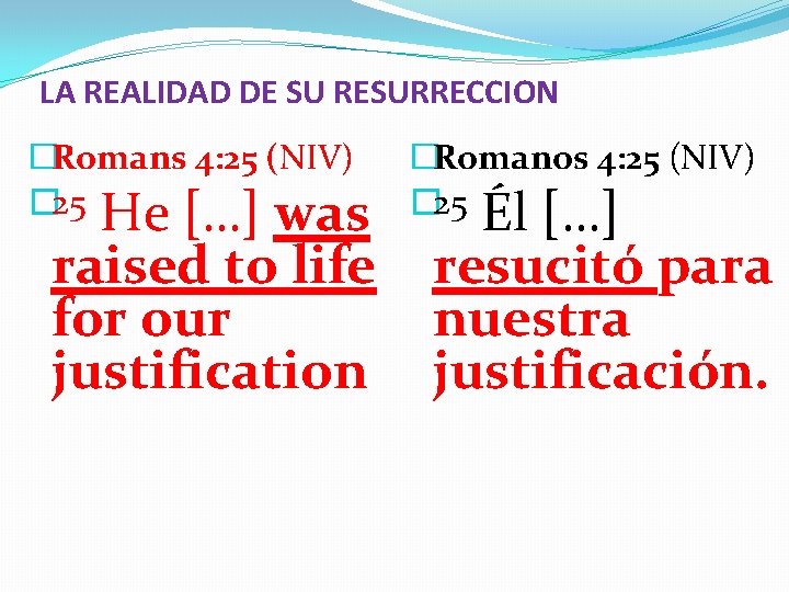 LA REALIDAD DE SU RESURRECCION �Romans 4: 25 (NIV) � 25 �Romanos 4: 25
