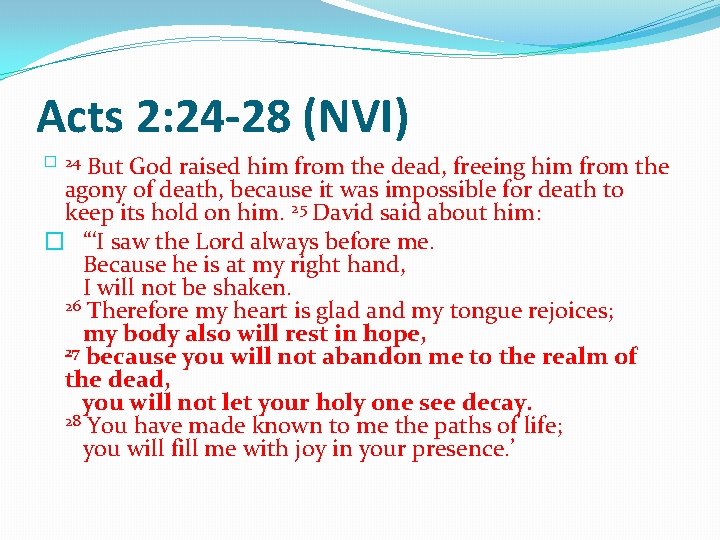 Acts 2: 24 -28 (NVI) � 24 But God raised him from the dead,