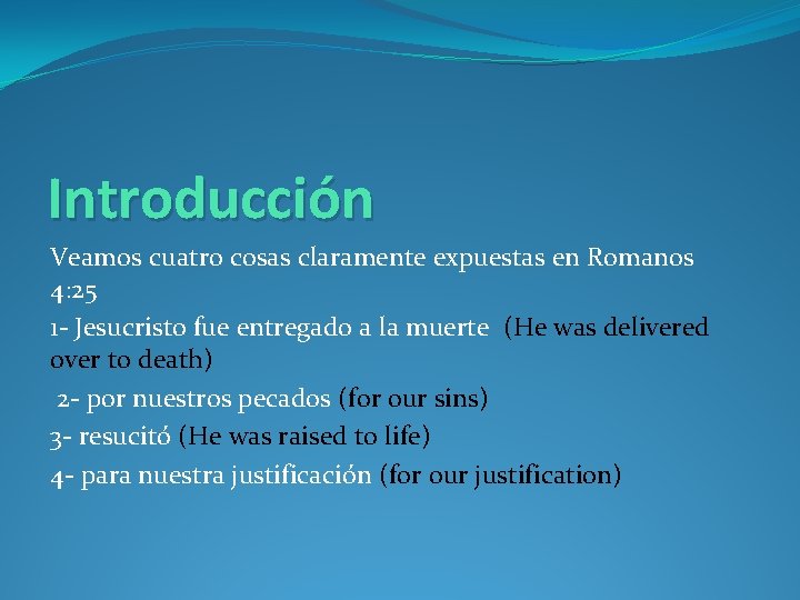 Introducción Veamos cuatro cosas claramente expuestas en Romanos 4: 25 1 - Jesucristo fue