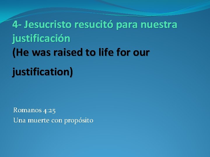 4 - Jesucristo resucitó para nuestra justificación (He was raised to life for our