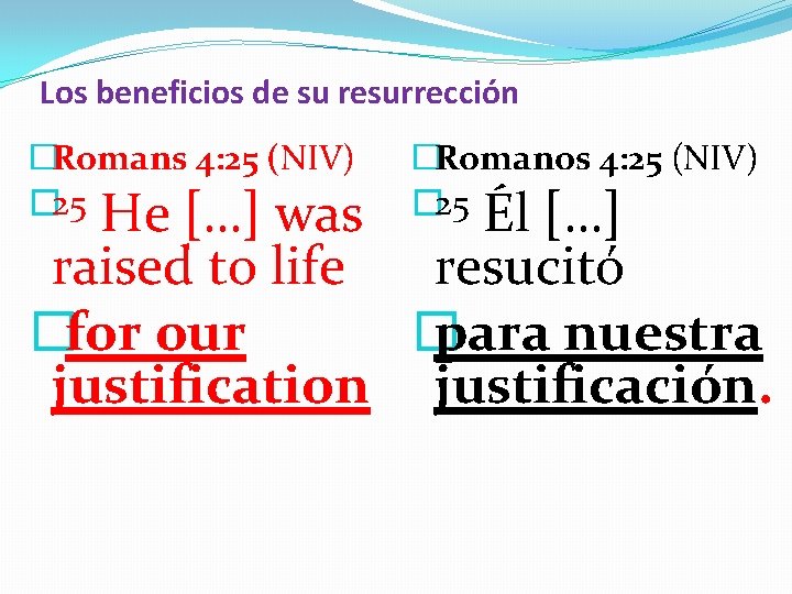 Los beneficios de su resurrección �Romans 4: 25 (NIV) � 25 �Romanos 4: 25