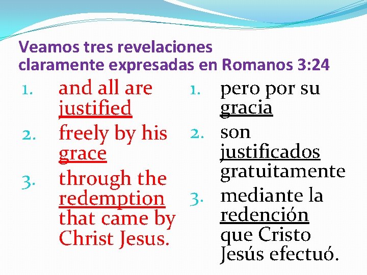 Veamos tres revelaciones claramente expresadas en Romanos 3: 24 1. 2. 3. 1. pero