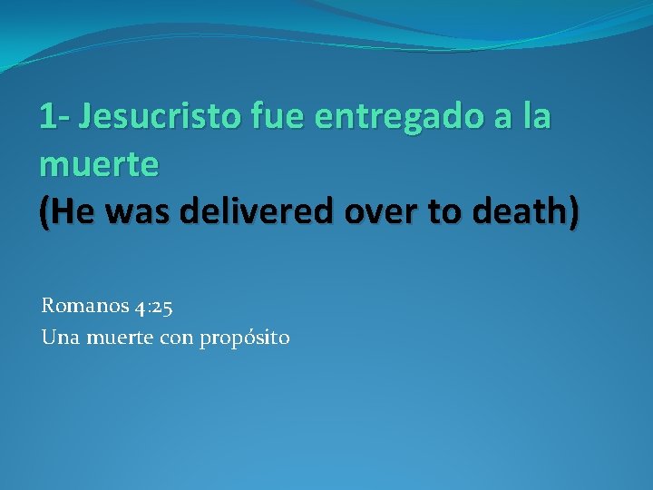 1 - Jesucristo fue entregado a la muerte (He was delivered over to death)