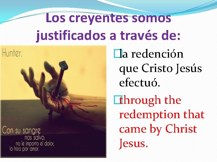 Los creyentes somos justificados a través de: �la redención que Cristo Jesús efectuó. �through