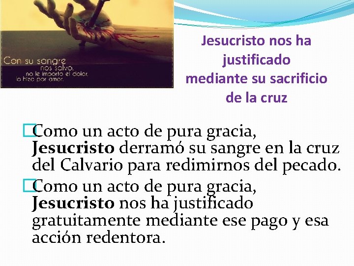 Jesucristo nos ha justificado mediante su sacrificio de la cruz �Como un acto de