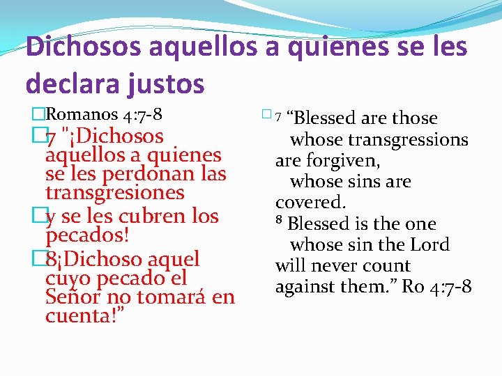 Dichosos aquellos a quienes se les declara justos �Romanos 4: 7 -8 � 7