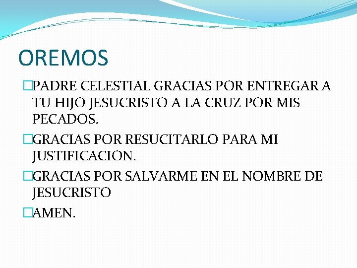 OREMOS �PADRE CELESTIAL GRACIAS POR ENTREGAR A TU HIJO JESUCRISTO A LA CRUZ POR