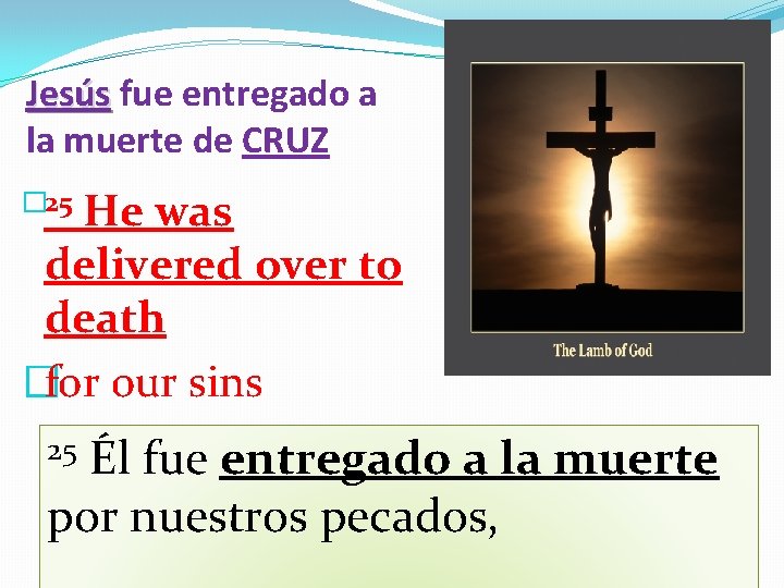 Jesús fue entregado a la muerte de CRUZ � 25 He was delivered over