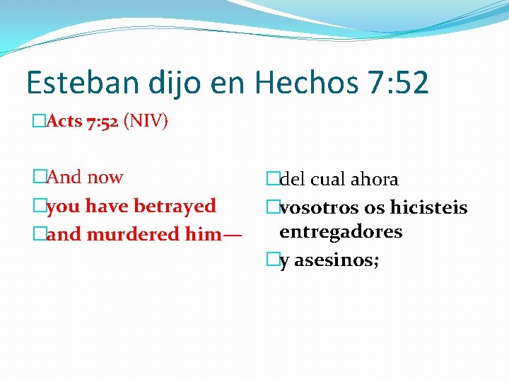 Esteban dijo en Hechos 7: 52 �Acts 7: 52 (NIV) �And now �del cual