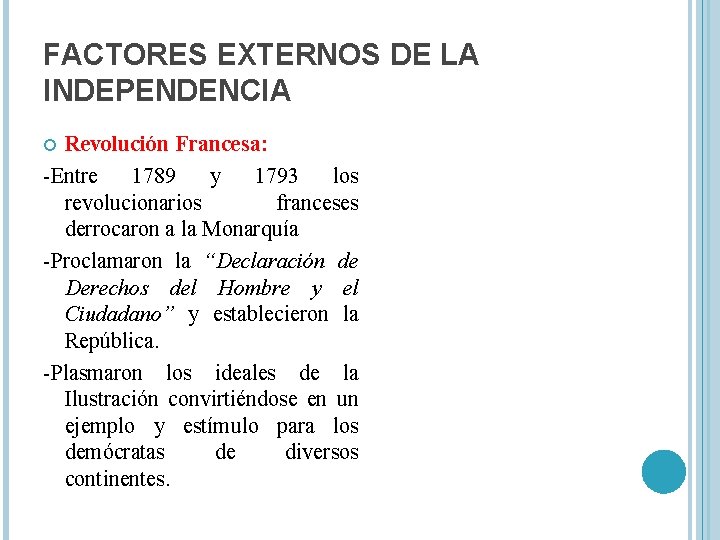 FACTORES EXTERNOS DE LA INDEPENDENCIA Revolución Francesa: -Entre 1789 y 1793 los revolucionarios franceses