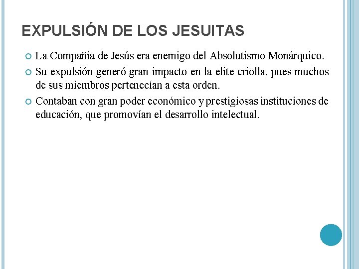 EXPULSIÓN DE LOS JESUITAS La Compañía de Jesús era enemigo del Absolutismo Monárquico. Su
