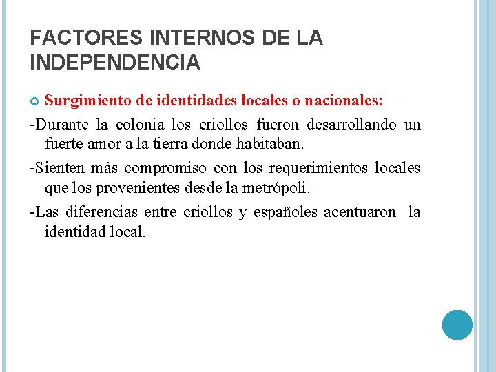FACTORES INTERNOS DE LA INDEPENDENCIA Surgimiento de identidades locales o nacionales: -Durante la colonia