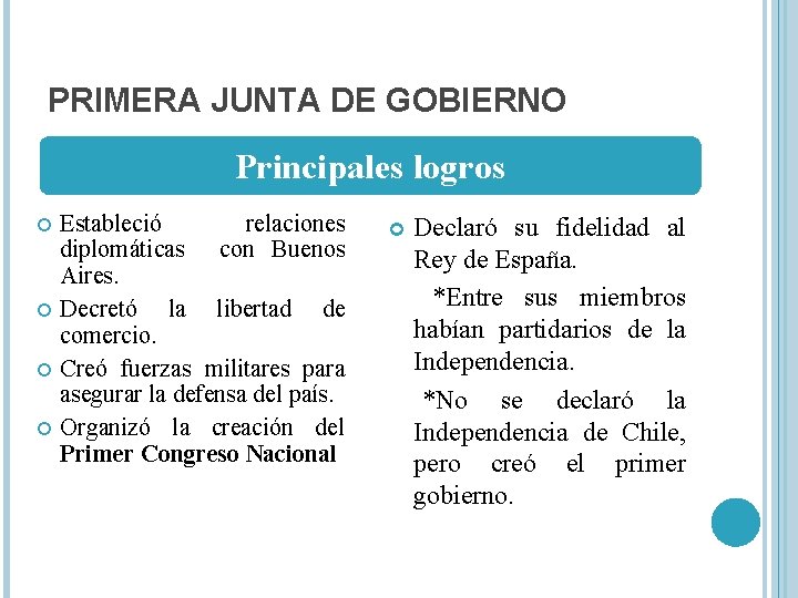PRIMERA JUNTA DE GOBIERNO Principales logros Estableció relaciones diplomáticas con Buenos Aires. Decretó la