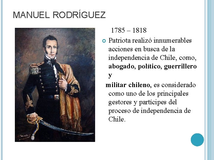 MANUEL RODRÍGUEZ 1785 – 1818 Patriota realizó innumerables acciones en busca de la independencia