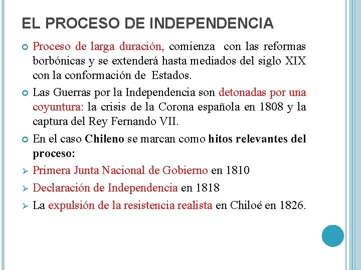 EL PROCESO DE INDEPENDENCIA Proceso de larga duración, comienza con las reformas borbónicas y