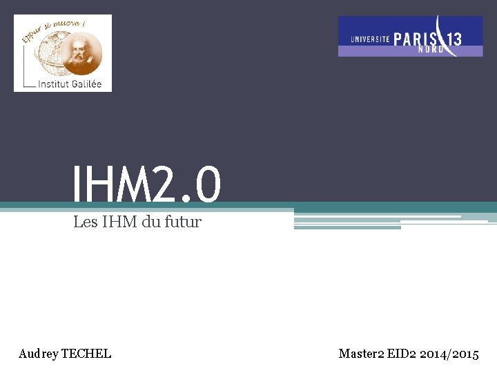 IHM 2. 0 Les IHM du futur Audrey TECHEL Master 2 EID 2 2014/2015