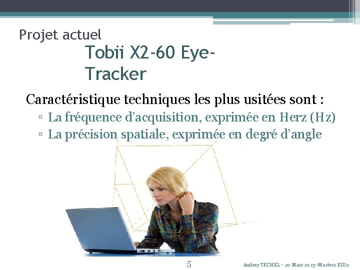 Projet actuel Tobii X 2 -60 Eye. Tracker Caractéristique techniques les plus usitées sont