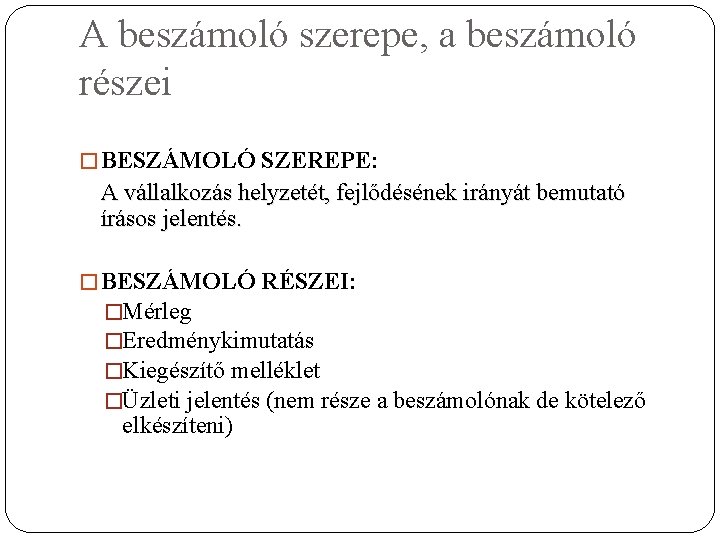 A beszámoló szerepe, a beszámoló részei � BESZÁMOLÓ SZEREPE: A vállalkozás helyzetét, fejlődésének irányát